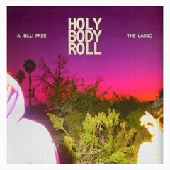 A. Billi Free & The Lasso - Holy Body Roll