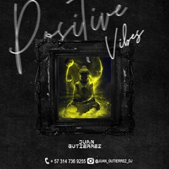 POSITIVE VIBES -  BY JUAN GUTIERREZ