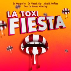 La ToxiFiesta - Dj Morphius vs Muzik Junkies Dj Hazel Mty Feat. La Bomba Kike Play