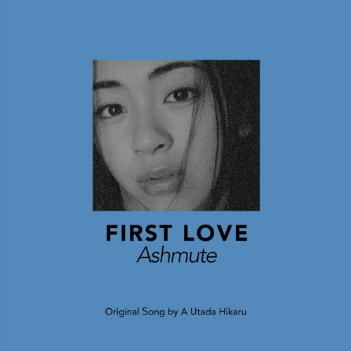 [Cover] Ashmute - First Love (Original Song by Utada Hikaru)