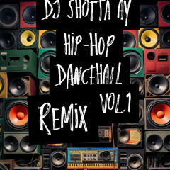 Dj Shotta Ay Hip Hop, Dancehall remix Vol 1.