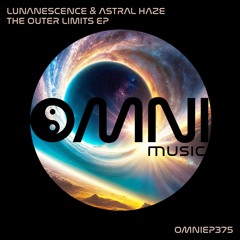 OUT NOW: LUNANESCENCE & ASTRAL HAZE - THE OUTER LIMITS EP (OmniEP375)