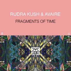 Rudra Kush & Avaire - Fragments of Time [Déjà Vu Culture Release]