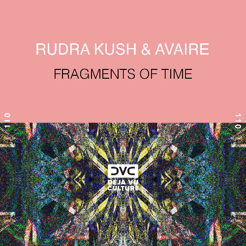 Rudra Kush & Avaire - Fragments of Time [Déjà Vu Culture Release]
