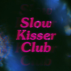 SLOW KISSER CLUB