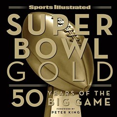 Get KINDLE PDF EBOOK EPUB Sports Illustrated Super Bowl Gold: 50 Years of the Big Gam