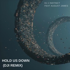 Dj J Instinct - Hold Us Down Feat. August James (DJI Remix)