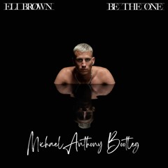 Eli Brown - Be The One (MichaelAnthonyBootleg)*FREE DOWNLOAD*
