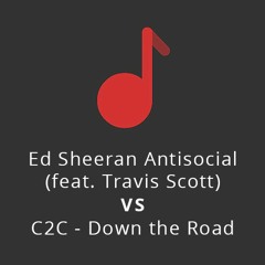 Ed Sheeran Antisocial (feat. Travis Scott) VS C2C - Down the Road