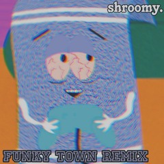 Funky Town (shroomy Trashmix)