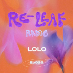 Re-Leaf Radio EP026 - Lolo