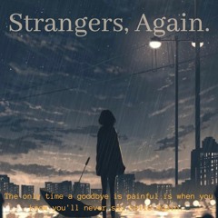 Strangers, Again. (3/3)