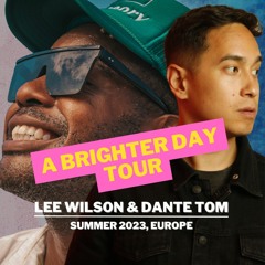 Lee Wilson & Dante Tom - A Brighter Day Tour (SUMMER 2023) | PROMO MIX