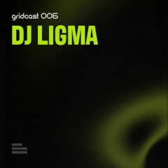 DJ LIGMA - gridcast (GRD006)