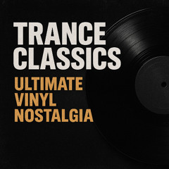Trance Classics – Ultimate Vinyl Nostalgia