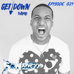 Get Down Radio- Episode 021 Sowavveyy