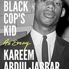 READ EPUB KINDLE PDF EBOOK Black Cop's Kid: An Essay by Kareem Abdul-Jabbar 🖍️