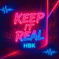 HBK - KEEP IT REAL (FREE DOWNLOAD)