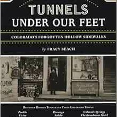 [Download] PDF √ The Tunnels Under Our Feet: Colorado's Forgotten Hollow Sidewalks by