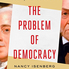[GET] KINDLE ✔️ The Problem of Democracy: The Presidents Adams Confront the Cult of P