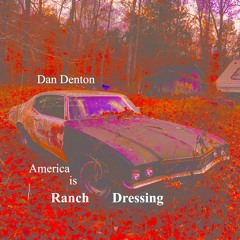 Dan Denton - America Is Ranch Dressing