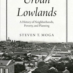 read✔ Urban Lowlands: A History of Neighborhoods, Poverty, and Planning (Historical