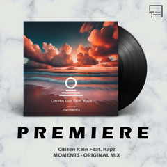 PREMIERE: Citizen Kain Feat. Kaps - Moments (Original Mix) [EVERSUN RECORDS]