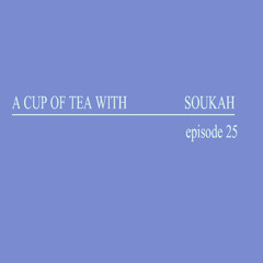 A Cup Of Tea With Soukah EP25