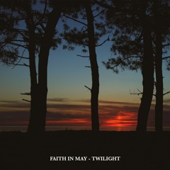 Faith in May - Twilight (Original Mix) *Out Now!*