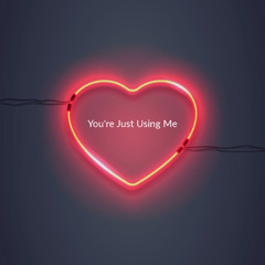 You're Just Using Me (DEMO)