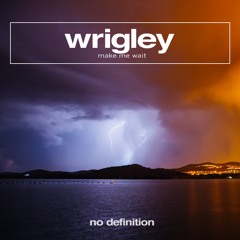 Wrigley - Make Me Wait