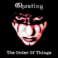 GHOSTING - The Order Of Things