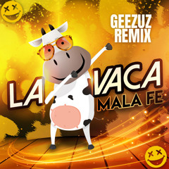 Mala Fe - La Vaca (Geezuz Remix)