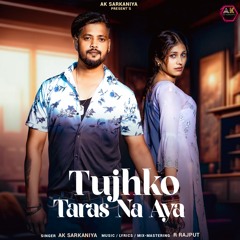 Tujhko Taras Na Aya (feat. R Rajput,Ishika Yadav)