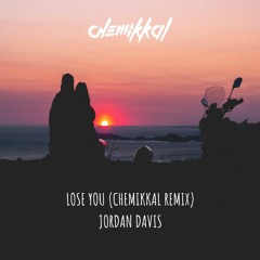 Jordan Davis - Lose You (Chemikkal Remix)