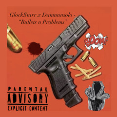 Glock$tarr x Damnnnsolo - “Bullets n Problems”