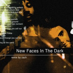 New Faces In The Dark (remix by zach)
