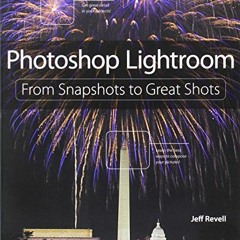 [GET] KINDLE 🖍️ Photoshop Lightroom: From Snapshots to Great Shots by  Jeff Revell P