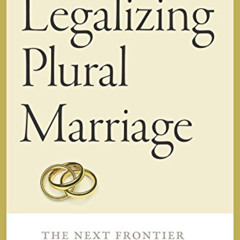 [Download] EBOOK 📔 Legalizing Plural Marriage: The Next Frontier in Family Law (Bran