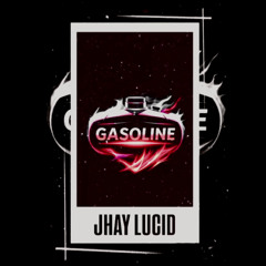 Jhay Lucid - Gasoline