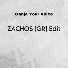 Ganja Your Voice (ZACHOS [GR] Edit)