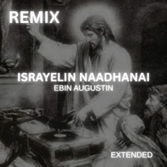 Israyelin Naadhanai - Ebin Augustin Remix (Extended)