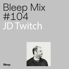 Bleep Mix #104 - JD Twitch
