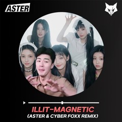 ILLIT(아일릿)-MAGNETIC(ASTER & CYBER FOXX REMIX)