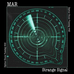 MAR - Strange Signal [ Dipitus Chune Tuesday ]