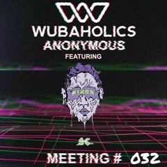 Wubaholics Anonymous (Meeting #032) ft. Kizer