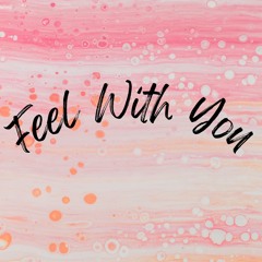 Feel With You