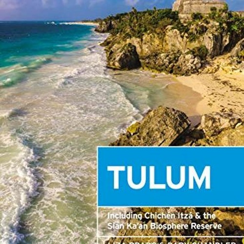 [Get] PDF 💌 Moon Tulum: With Chichén Itzá & the Sian Ka'an Biosphere Reserve (Travel