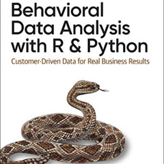 VIEW KINDLE 📤 Behavioral Data Analysis with R and Python: Customer-Driven Data for R
