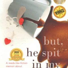 GET PDF 💘 but, he spit in my coffee: A reads-like-fiction memoir about adopting a ch